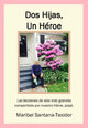 Book cover of: Dos Hijas, Un Heroe. By: Maribel Santana-Texidor
