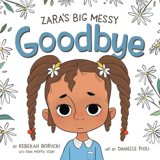 Book cover of: Zara'S Big Messy Goodbye. By: Rebekah Borucki