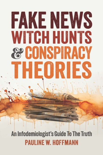 Book cover of: Fake News, Witch Hunts, and Conspiracy Theories. By: Pauline W. Hoffmann