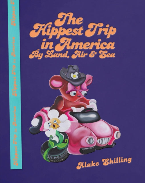 Book cover of: Alake Shilling: The Hippest Trip in America. By: Alake Shilling