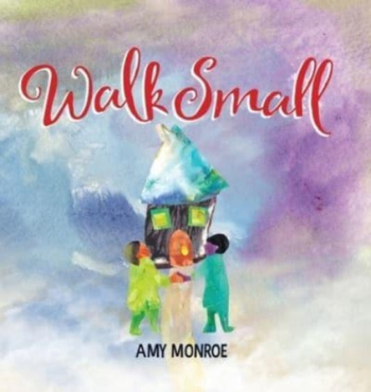 Book cover of: Walk Small. By: Amy Monroe