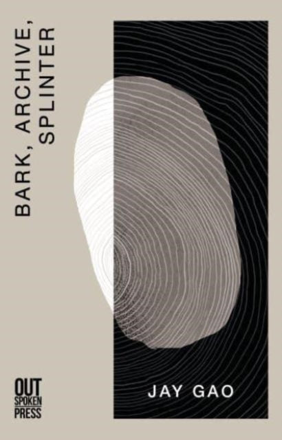 Book cover of: Bark, Archive, Splinter. By: Jay Gao