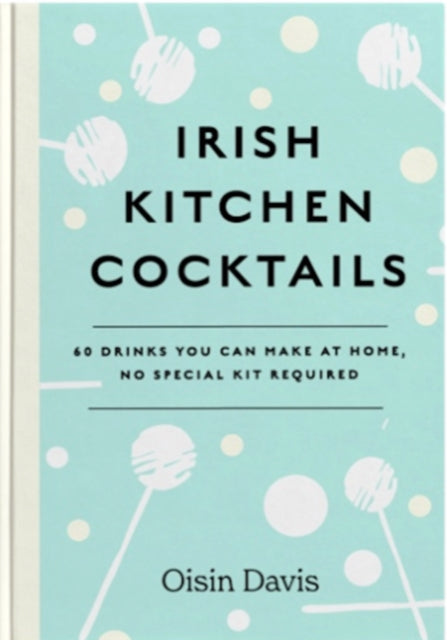 Book cover of: Irish Kitchen Cocktails. By: Oisín Davis