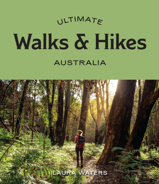 Book cover of: Ultimate Walks & Hikes: Australia. By: Laura Waters