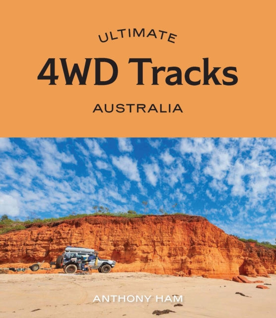 Book cover of: Ultimate 4WD Tracks: Australia. By: Anthony Ham