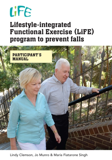 Book cover of: Lifestyle-Integrated Functional Exercise (LiFE) Program to Prevent Falls [Participant's Manual]. By: Lindy Clemson