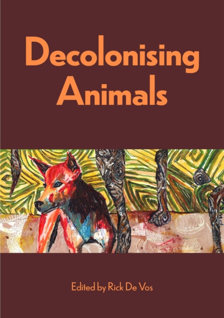 Book cover of: Decolonising Animals. By: Rick Vos