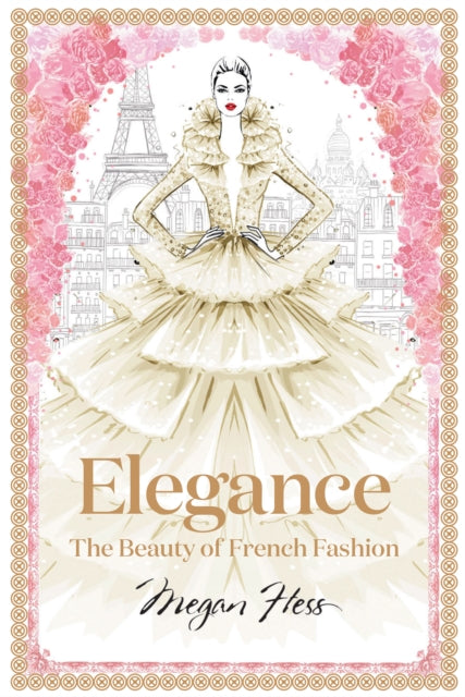 Elegance: The Beauty of French Fashion 9781743794425 Megan Hess