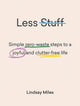 Book cover of: Less Stuff. By: Lindsay Miles