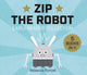 Book cover of: Zip the Robot. By: Rebecca Purcell
