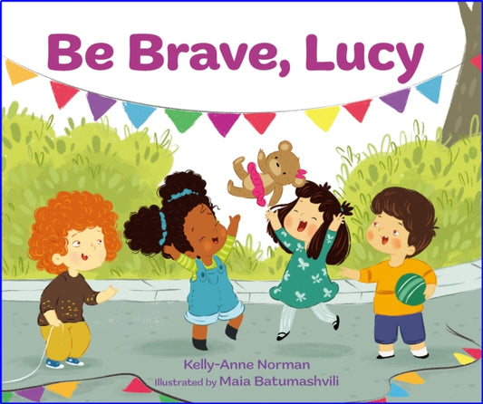Book cover of: Be Brave, Lucy. By: Kelly-Anne Norman