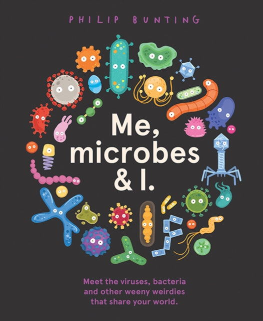 Book cover of: Me, Microbes and I. By: Philip Bunting