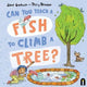 Book cover of: Can You Teach a Fish to Climb a Tree?