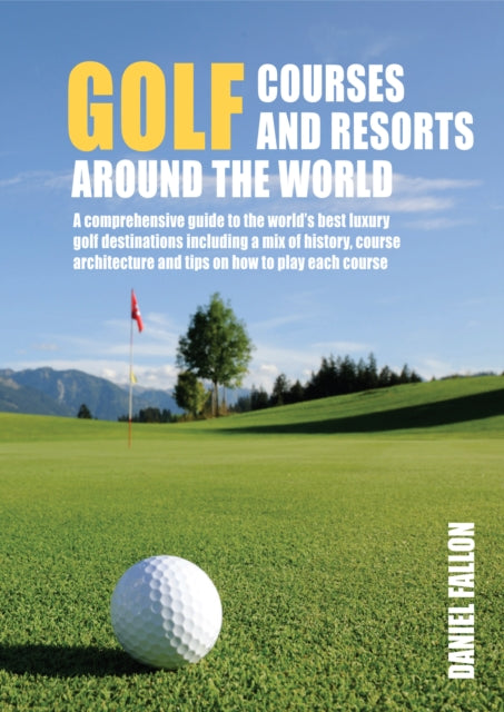 Book cover of: Golf Courses and Resorts around the World. By: Daniel Fallon