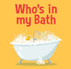 Book cover of: Who's in my Bath?. By: New Holland Publishers