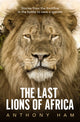 Book cover of: Last Lions of Africa. By: Anthony Ham