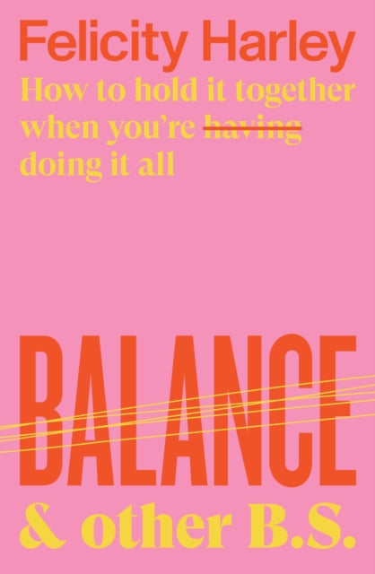 Book cover of: Balance & Other B. S.. By: Felicity Harley