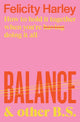 Book cover of: Balance & Other B. S.. By: Felicity Harley