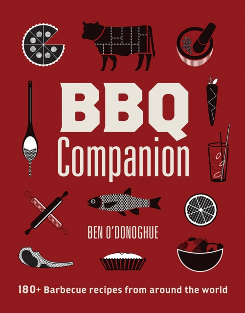 BBQ Companion, 180+ Barbecue Recipes From Around the World 9781761450235 Ben O'Donoghue