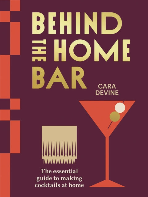 Behind the Home Bar, The Essential Guide to Making Cocktails at Home 9781761450808 Cara Devine