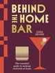 Behind the Home Bar, The Essential Guide to Making Cocktails at Home 9781761450808 Cara Devine