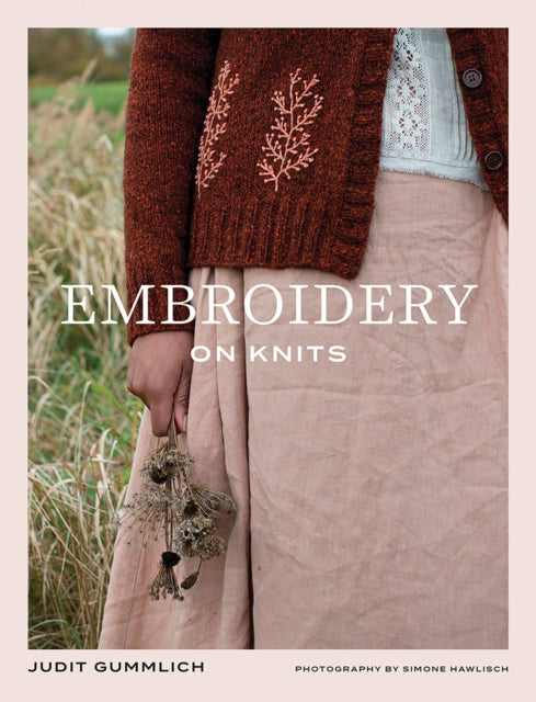 Embroidery on Knits, 18 Nature-Inspired Templates for Stitching on Wool 9781761451614 Judit Gummlich