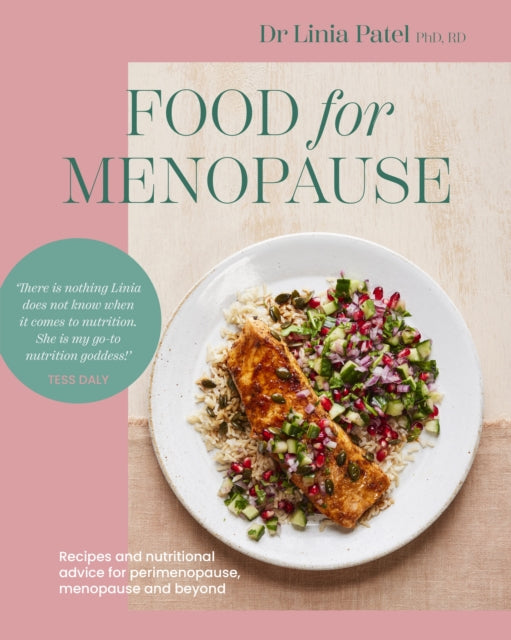 Food for Menopause, Recipes and nutritional advice for perimenopause, menopause and beyond 9781761500305 Linia Patel