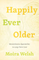 Book cover of: Happily Ever Older. By: Moira Welsh