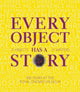 Book cover of: Every Object Has a Story