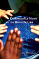 Book cover of: Community Music at the Boundaries. By: Lee Willingham
