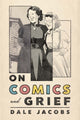 Book cover of: On Comics and Grief. By: Dale Jacobs