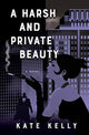 Book cover of: Harsh and Private Beauty. By: Kate Kelly
