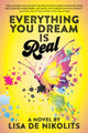 Book cover of: Everything You Dream Is Real. By: Lisa de Nikolits