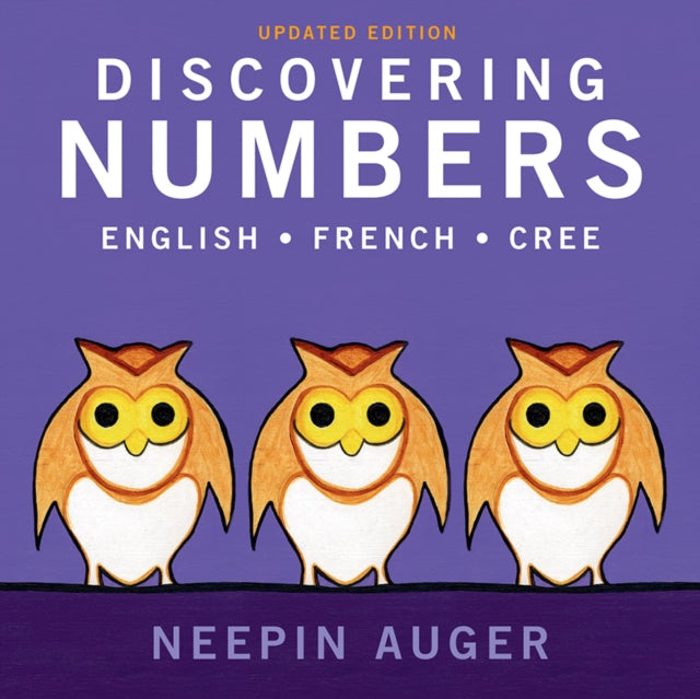 Book cover of: Discovering Numbers: English * French * Cree - Updated Edition. By: Neepin Auger