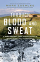 Book cover of: Through Blood and Sweat. By: Mark Zuehlke