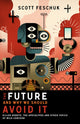 Book cover of: Future and Why We Should Avoid It. By: Scott Feschuk
