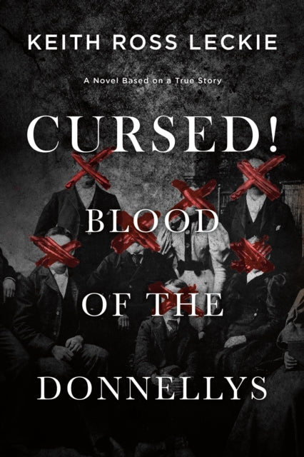 Book cover of: Cursed! Blood of the Donnellys. By: Keith Ross Leckie