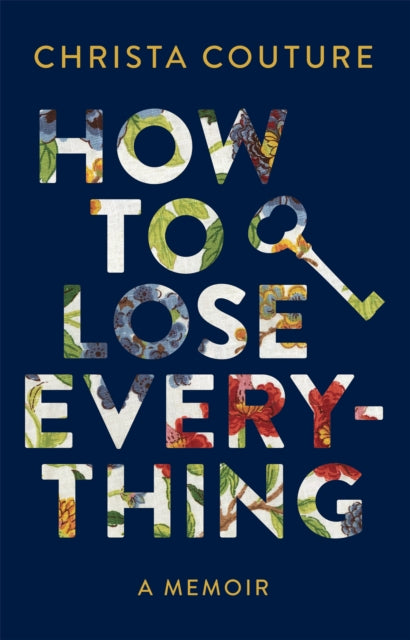 Book cover of: How to Lose Everything. By: Christa Couture