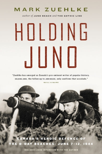 Book cover of: Holding Juno: Canada's heroic defence of the D-Day beaches, June 7-12, 1944. By: Mark Zuehlke
