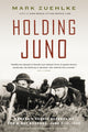 Book cover of: Holding Juno: Canada's heroic defence of the D-Day beaches, June 7-12, 1944. By: Mark Zuehlke