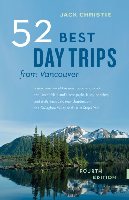 Book cover of: 52 Best Day Trips from Vancouver. By: Jack Christie