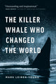 Book cover of: Killer Whale Who Changed the World. By: Mark Leiren-Young