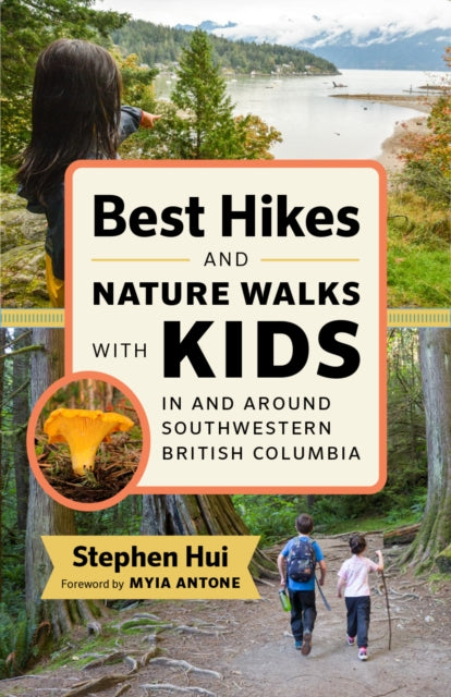 Book cover of: Best Hikes and Nature Walks with Kids In and Around Southwestern British Columbia. By: Stephen Hui