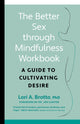 Book cover of: Better Sex through Mindfulness-The At-Home Guide to Cultivating Desire. By: Lori A. Brotto