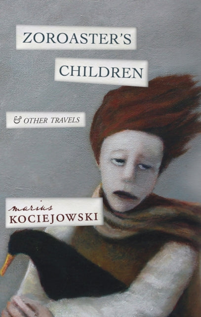 Book cover of: Zoroaster's Children. By: Marius Kociejowski