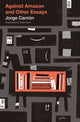 Book cover of: Against Amazon. By: Jorge Carrión