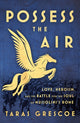 Book cover of: Possess the Air. By: Taras Grescoe