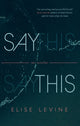 Book cover of: Say This. By: Elise Levine