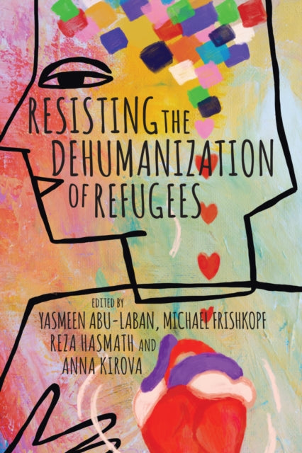 Book cover of: Resisting the Dehumanization of Refugees. By: Yasmeen Abu-Laban
