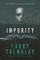 Book cover of: Impurity. By: Larry Tremblay